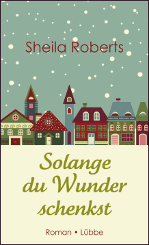 Sheila Roberts: Solange du Wunder schenkst