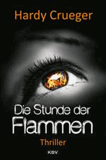 Hardy Crueger: Die Stunde der Flammen