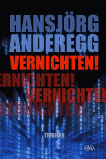 Hansjörg Anderegg: Vernichten!