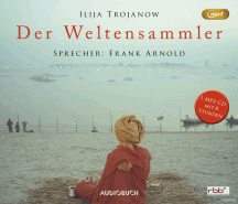 Ilija Trojanow: Der Weltensammler