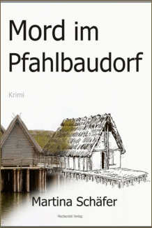 Martina Schäfer: Mord im Pfahlbaudorf