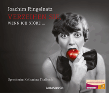 Joachim Ringelnatz: Verzeihen Sie, wenn ich störe ...