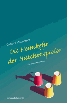 Gabriel Machemer: Die Heimkehr der Hütchenspieler