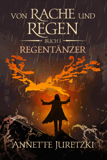 Annette Juretzki: Regentänzer - Von Rache und Regen 1