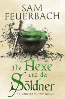 Sam Feuerbach: Die Hexe und der Söldner – Die Gaukler-Chroniken Band 3
