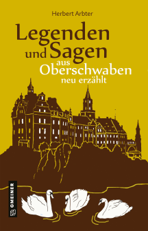 Herbert Arbter: Legenden und Sagen aus Oberschwaben neu erzählt