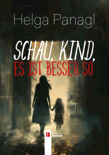 Helga Panagl: Schau, Kind, es ist besser so