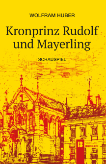 Wolfram Huber: Kronprinz Rudolf und Mayerling