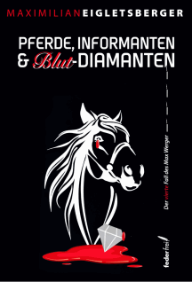 Maximilian Eigletsberger: Pferde, Informanten & Blut-Diamanten