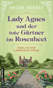 Helen Herbst: Lady Agnes und der tote Gärtner im Rosenbeet - Englischer Landhaus-Krimi