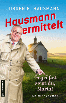 Jürgen B. Hausmann: Hausmann ermittelt - Gegrüßet seist du, Maria