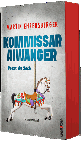 Martin Ehrensberger: Prost du Sack - Kommissar Aiwanger 1