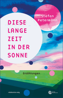 Stefan Petermann: Diese lange Zeit in der Sonne