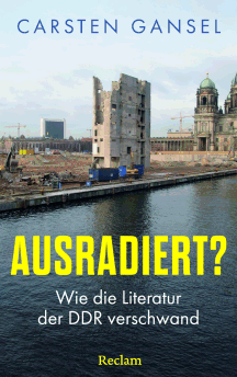  Carsten Gansel: Ausradiert? Wie die Literatur der DDR verschwand