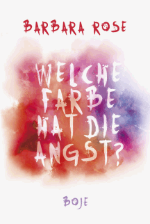 Barbara Rose: Welche Farbe hat die Angst? 