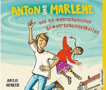 Antje Herden: Anton und Marlene und die wahrscheinlichen Unwahrscheinlichkeiten
